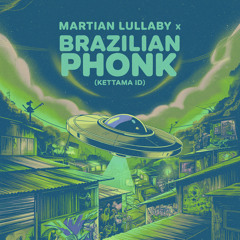 Martian Lullaby x Brazilian Phonk (KETTAMA ID)