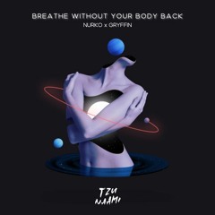 Breathe Without Your Body Back (Nurko x Gryffin) [TZUNAAMI MASHUP]