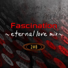 Fascination ~eternal love mix~