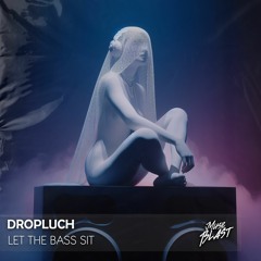 DROPLUCH - Let The Bass Sit [Release]