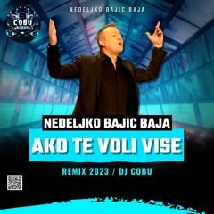 NEDELJKO BAJIC BAJA - AKO TE VOLI VISE [REMIX 2023   DJ COBU]
