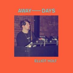 AWAY DAYS 30.05.20 - Elliot Holt