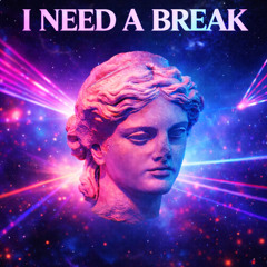 I NEED A BREAK - BLUSCRNZ