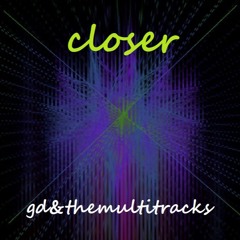 closer