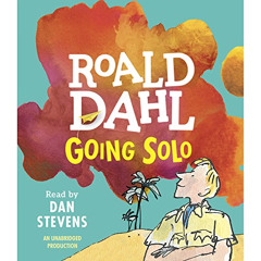 FREE EBOOK √ Going Solo by  Roald Dahl,Dan Stevens,Listening Library EBOOK EPUB KINDL