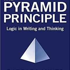 READ/DOWNLOAD$+ The Pyramid Principle: Logic in Writing and Thinking FULL BOOK PDF & FULL AUDIOBOOK