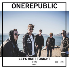 OneRepublic - Let's Hurt Tonight [ B I D remix ]