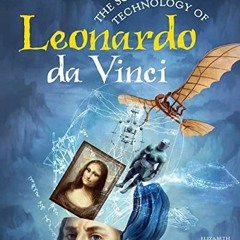 ACCESS EPUB 💖 The Science and Technology of Leonardo da Vinci (Build It Yourself) by