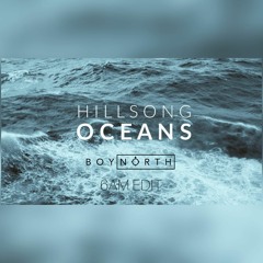 Hillsong United - Oceans (Boy North 6am Edit)