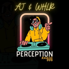 Perception Radio 006 - AJ & WHLR