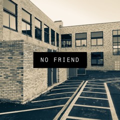 NO FRIEND