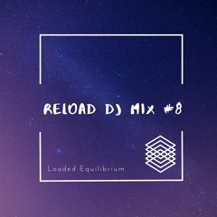 Loaded Equilibrium - Reload DJ Mix #8