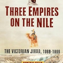 Access EBOOK EPUB KINDLE PDF Three Empires on the Nile: The Victorian Jihad, 1869-189