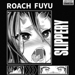 ROACH ft DEXTER - SLIPPERY