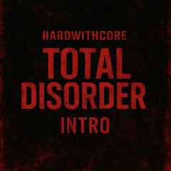 Hardwithcore pres. Total Disorder Intro