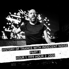 Indecent Noise Presents History Of Trance Part 3 (1999 - 2000)