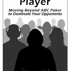 View EBOOK EPUB KINDLE PDF Playing The Player: Moving Beyond ABC Poker To Dominate Your Opponents by