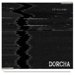 Dorcha - Tetsclone