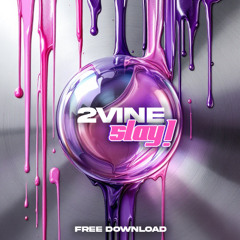 2VINE - SLAY! [Free DL]