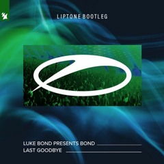 Luke Bond Presents Bond - Last Goodbye (Liptone Bootleg)[FREE RELEASE]