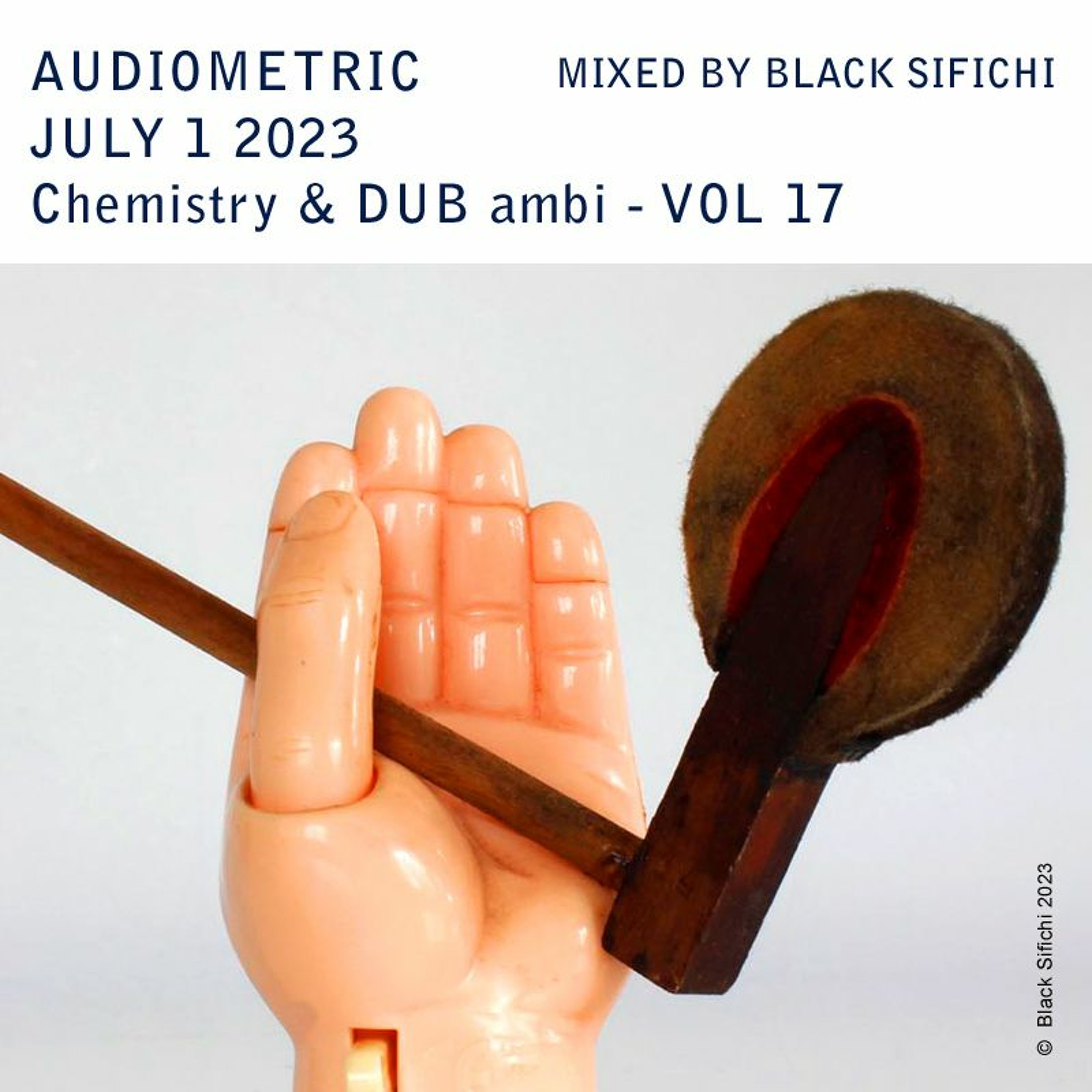 Audiometric Chemistry DUB ambi Vol 17 / July 1 2023 - mixed by Black Sifichi -