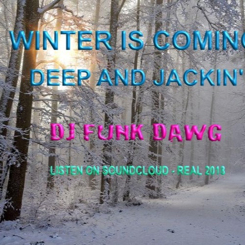 Winter Is Coming: Deep n Jackin'