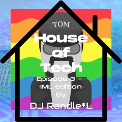 House Of Tech - Episode 3 - IML Edition