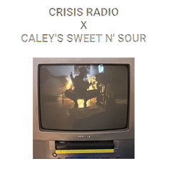 CRISIS RADIO X CALEY'S SWEET N' SOUR