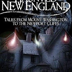 download EBOOK 🖊️ A Guide to Haunted New England: Tales from Mount Washington to the