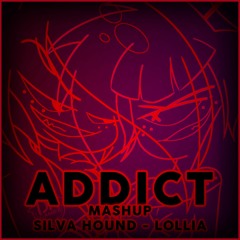 Addict (Silva Hound & Lollia) Mashup (Ft. Michael Kovach, Chi-Chi, DAGames, and Sleeping Forest)