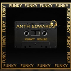 ANTH EDWARDS FUNKY HOUSE MIX AUG 9TH