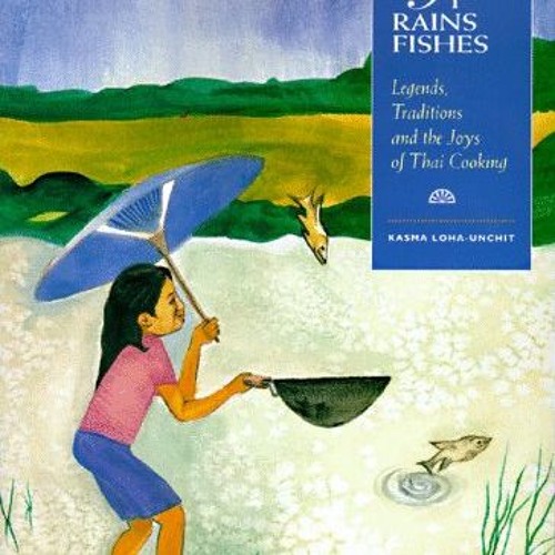 It Rains Fishes: Legends. Traditions and the Joys of Thai Cooking: Legends. the Traditions and the