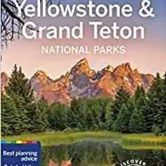 READ/DOWNLOAD< Lonely Planet Yellowstone & Grand Teton National Parks 6 (Travel Guide) FULL BOOK PDF