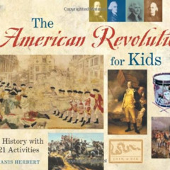 [DOWNLOAD] KINDLE 📨 The American Revolution for Kids: A History with 21 Activities (