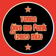 Tonbe - Give Me Funk (2023 Mix)