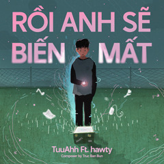 Rồi Anh Sẽ Biến Mất (feat. hawty)
