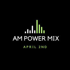AM Power Mix April 2nd