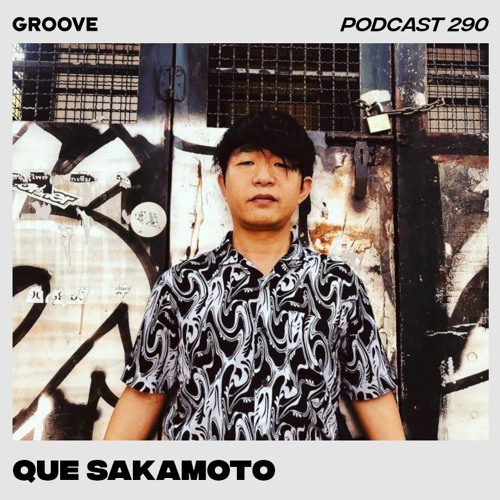 Groove Podcast 290 - Que Sakamoto