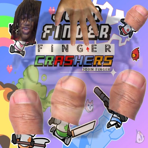 Finger Crashers (Sory for the very long toilet brake) (Three download)