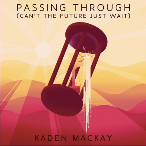 Passing Through (cant the future just wait)