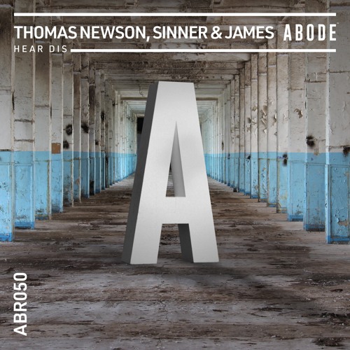 Sinner & James, Thomas Newson - Hear Dis (Extended Mix) [Abode]