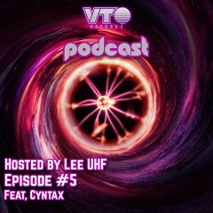 VTO Records Podcast 5- Featuring Cyntax (Hosted by Lee UHF)