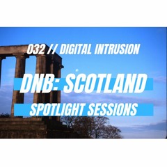 DnB: Scotland Spotlight Sessions 032 X Digital Intrusion