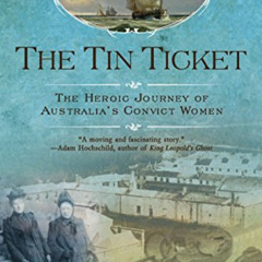 [Get] EBOOK 📑 The Tin Ticket: The Heroic Journey of Australia's Convict Women by  De