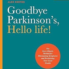 Pdf [download]^^ Goodbye Parkinson's, Hello life!: The Gyro–Kinetic Method for Eliminating Symp