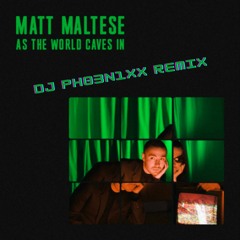 Matt Maltese - As The World Caves In (DJ PH03N1XX Remix)