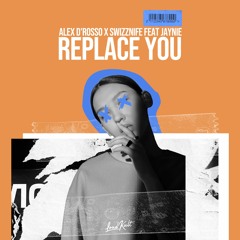 Alex D'Rosso, Swizznife feat JAYNIE - Replace you