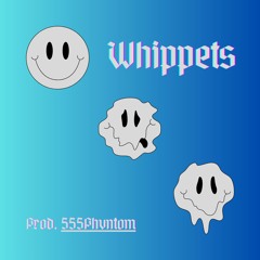 Whippets (prod. 555 Phvntom)