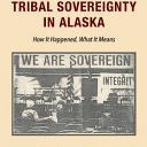 Stream PDF/ePub Tribal Sovereignty in Alaska How It Happened What It