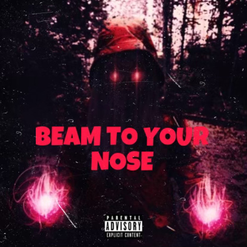 BEAM TO YOUR NOSE FT. ScrumpGod and Sxffer